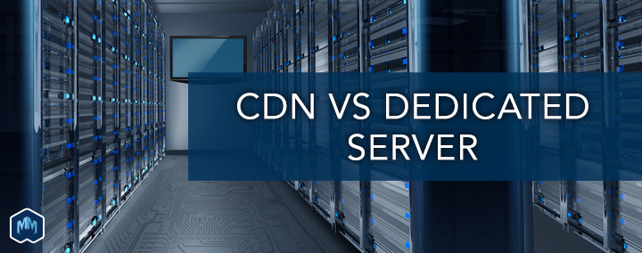 cdn-vs-dedicated